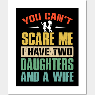 You Can't Scare Me I Have Two Daughters And A Wife Posters and Art
